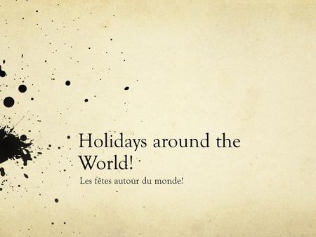 Holidays around the World! Les fêtes autour du monde!