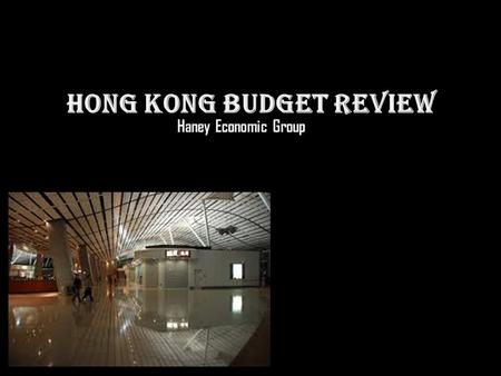 Hong Kong Budget Review Haney Economic Group. Hong Kong the Haney Economic Group Project (French) Le 27 février, Hong Kong financières Secrétaire John.