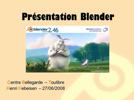 Présentation Blender Centre Bellegarde – Toulibre Henri Hebeisen – 27/06/2008.