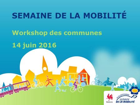 SEMAINE DE LA MOBILITÉ Workshop des communes 14 juin 2016.