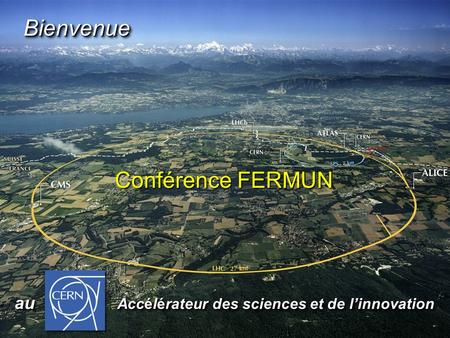 Conférence FERMUN au Accélérateur des sciences et de l’innovation au Accélérateur des sciences et de l’innovation BienvenueBienvenue.