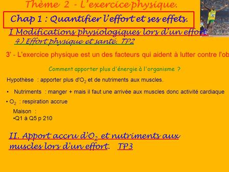 Chap 1 : Quantifier l’effort et ses effets. I Modifications physiologiques lors d’un effort. Thème 2 - L’exercice physique. 4) Effort physique et santé.