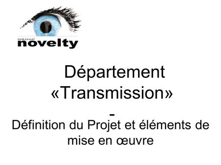 Définition du Projet et éléments de mise en œuvre Département «Transmission» -