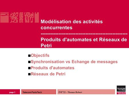 Telecom ParisTech INF722 – Thomas Robert page 1 Modélisation des activités concurrentes ---------------------------------------------------- Produits d'automates.