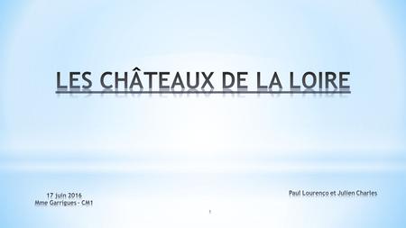 1. 2 Introduction 1. Le Château de Chambord 2. Le Château de Chenonceau 3. Le Château de Cheverny Conclusion Quizz.