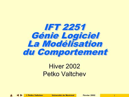 © Petko ValtchevUniversité de Montréal Février 2002 1 IFT 2251 Génie Logiciel La Modélisation du Comportement Hiver 2002 Petko Valtchev.