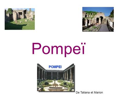 Pompeï De Tatiana et Marion. Sommaire ● I. La vie dans Pompeï avant l'éruption du Vésuve p.1 et 2 ● II. L'éruption du vésuve :20 août 79 et 24 août 79.