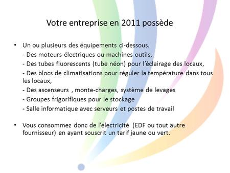 Votre entreprise en 2011 possède Un ou plusieurs des équipements ci-dessous. - Des moteurs électriques ou machines outils, - Des tubes fluorescents (tube.