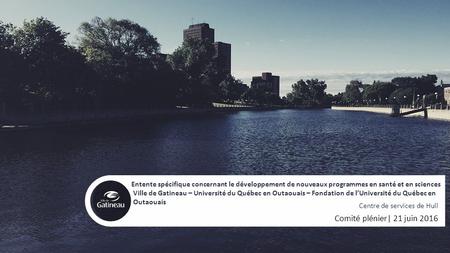 Entente spécifique concernant le développement de nouveaux programmes en santé et en sciences Ville de Gatineau – Université du Québec en Outaouais – Fondation.