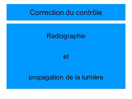Correction du contrôle Radiographie et propagation de la lumière.
