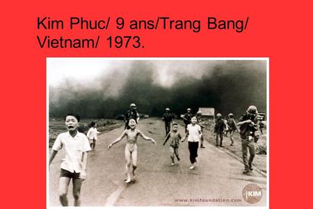 Kim Phuc/ 9 ans/Trang Bang/ Vietnam/ 1973.. ...est déjà perdue par les U.S.A. La Guerre du Viêt Nam... Les américans signeront la paix …