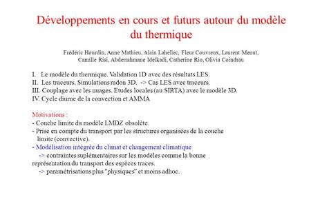 Développements en cours et futurs autour du modèle du thermique Frédéric Hourdin, Anne Mathieu, Alain Lahellec, Fleur Couvreux, Laurent Menut, Camille.