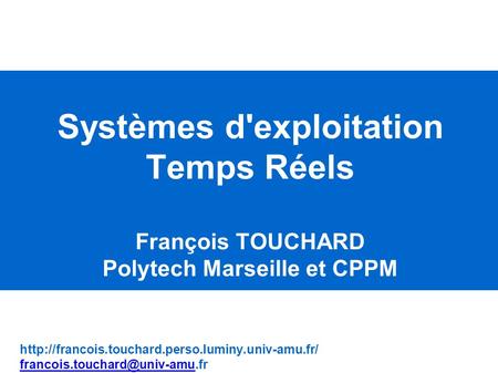 Systèmes d'exploitation Temps Réels Polytech Marseille et CPPM