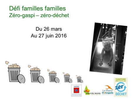 Du 26 mars Au 27 juin 2016 Défi familles familles Zéro-gaspi – zéro-déchet.