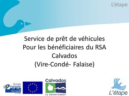 Service de prêt de véhicules Pour les bénéficiaires du RSA Calvados (Vire-Condé- Falaise) L’étape.
