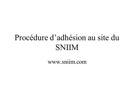 Procédure d’adhésion au site du SNIIM