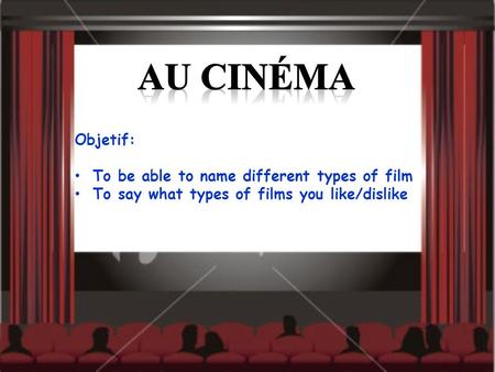 Objetif: To be able to name different types of film To say what types of films you like/dislike.