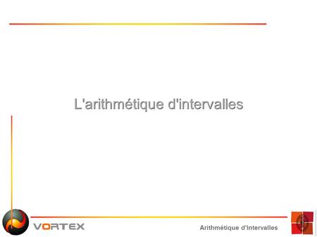 Arithmétique d'Intervalles L'arithmétique d'intervalles.
