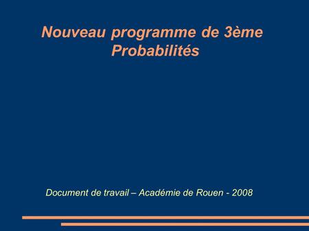 Nouveau programme de 3ème Probabilités Document de travail – Académie de Rouen - 2008.