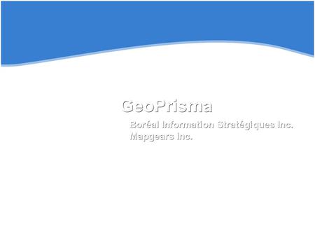 GeoPrisma GeoPrisma Boréal Information Stratégiques Inc. Mapgears Inc.