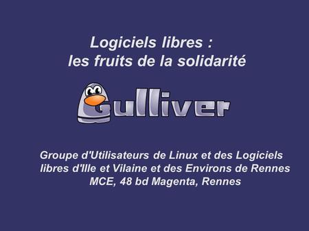 Logiciels libres : les fruits de la solidarité Groupe d'Utilisateurs de Linux et des Logiciels libres d'Ille et Vilaine et des Environs de Rennes MCE,