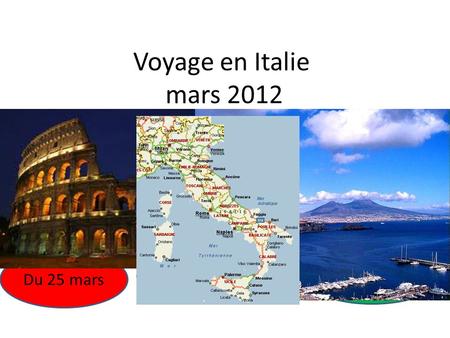 Voyage en Italie mars 2012 De Rome À Naples Du 25 mars Au 30 mars.