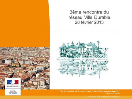 Direction régionale de l'environnement, de l'aménagement et du logement Franche-Comté 3ème rencontre du.