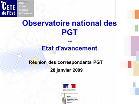 Observatoire national des PGT -- Etat d'avancement Réunion des correspondants PGT 28 janvier 2009.