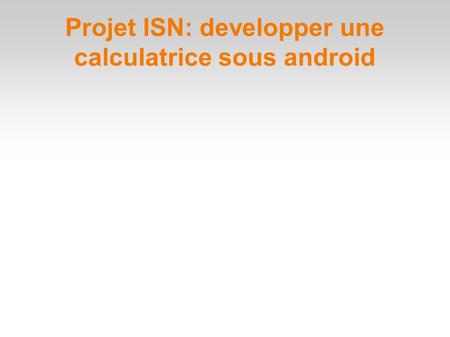 Projet ISN: developper une calculatrice sous android.
