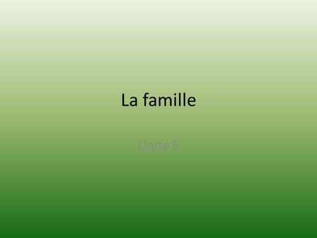 La famille Unité 5. The following vocabulary words will be those family members as they relate to YOU. You will see the word “MOI” (me) on the first slide.