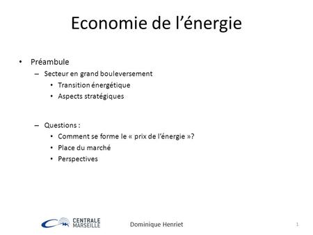 Economie de l’énergie Préambule – Secteur en grand bouleversement Transition énergétique Aspects stratégiques – Questions : Comment se forme le « prix.