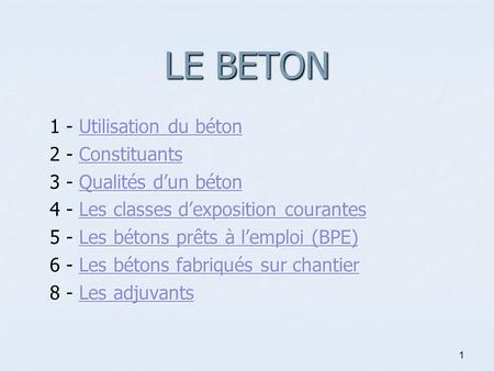 LE BETON 1 - Utilisation du béton 2 - Constituants