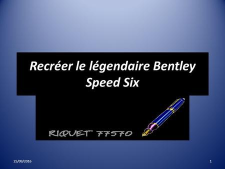 Recréer le légendaire Bentley Speed ​​Six 25/09/20161.