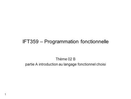 IFT359 – Programmation fonctionnelle Thème 02 B partie A introduction au langage fonctionnel choisi 1.