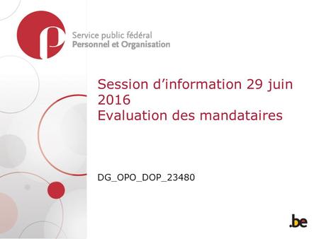 Session d’information 29 juin 2016 Evaluation des mandataires DG_OPO_DOP_23480.