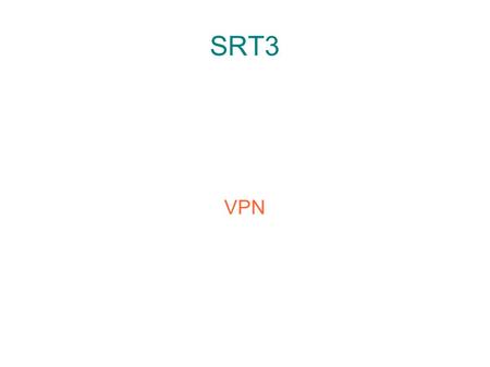 SRT3 VPN. ● Réseau privé virtuel (VPN ou Virtual Private Network) ● Rattacher deux réseaux locaux à travers un réseau non- sécurisé ● Procure même sécurité.