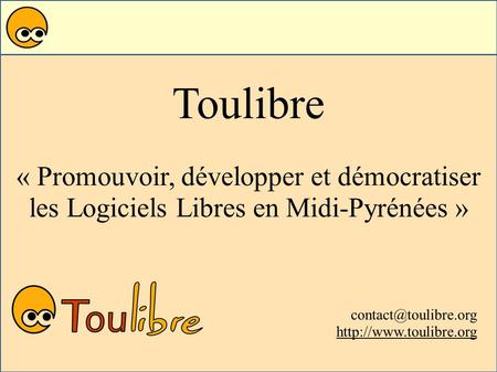 Toulibre « Promouvoir, développer et démocratiser les Logiciels Libres en Midi-Pyrénées »