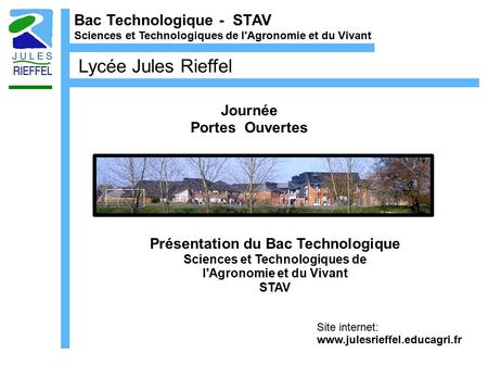 Bac Technologique - STAV Sciences et Technologiques de l'Agronomie et du Vivant Lycée Jules Rieffel Journée Portes Ouvertes Site internet: