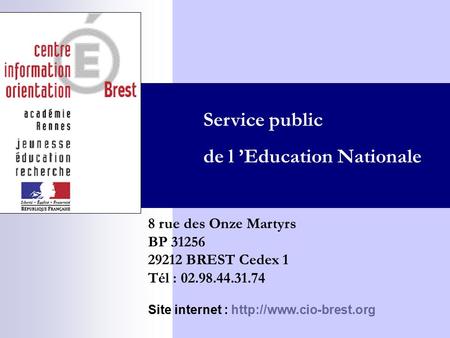 8 rue des Onze Martyrs BP 31256 29212 BREST Cedex 1 Tél : 02.98.44.31.74 Site internet :  Service public de l ’Education Nationale.