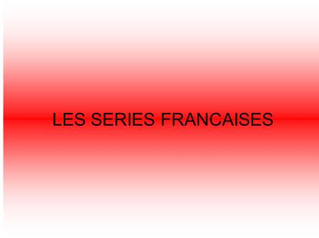 LES SERIES FRANCAISES. Plus belle la vie Plus belle la vie est une série française réalisée par Magaly Richard-Serrano et alii. La série a commencé en.
