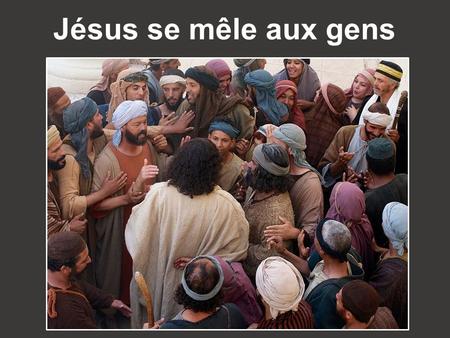 Jésus se mêle aux gens. La ‘méthode’ de Jésus: il s’est mêlé aux gens (1), leur a voulu et fait du bien (2), leur a témoigné de la sympathie (3), a répondu.
