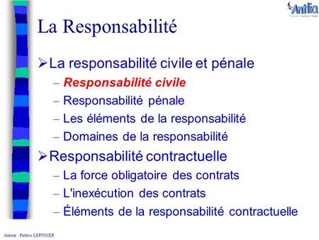 Auteur : Patrice LEPISSIER La Responsabilité  La responsabilité civile et pénale – Responsabilité civile – Responsabilité pénale – Les éléments de la.