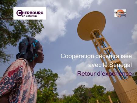 Coopération décentralisée avec le Sénégal Retour d’expérience.