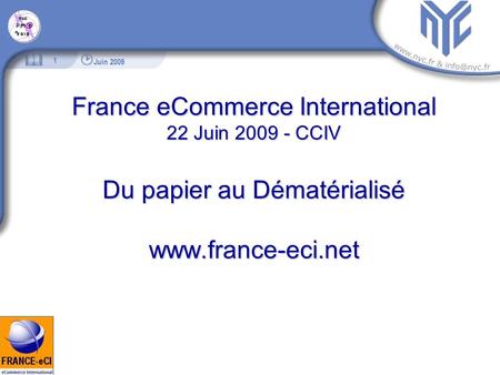 1 1 Juin 2009 France eCommerce International 22 Juin 2009 - CCIV Du papier au Dématérialisé