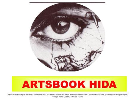 ARTSBOOK HIDA Diaporama réalisé par Isabelle Mahieu-Marziou, professeur documentaliste, en collaboration avec Caroline Pichonnier, professeur d'arts plastiques,