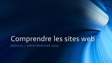 Comprendre les sites web MODULE 1 | CHRISTIAN BLÉSER (2015)