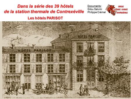 Dans la série des 39 hôtels de la station thermale de Contrexéville Les hôtels PARISOT Documents : Gilou Salvini Philippe Crémel.