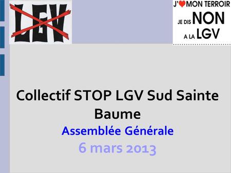 Collectif STOP LGV Sud Sainte Baume Assemblée Générale 6 mars 2013.