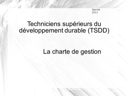 Ministère de l'Écologie, du Développement durable, des Transports et du Logement Techniciens supérieurs du développement durable (TSDD) Janvier 2013 La.