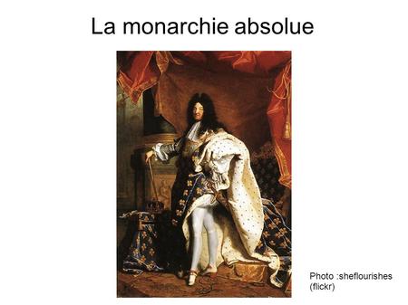 La monarchie absolue Photo :sheflourishes (flickr)